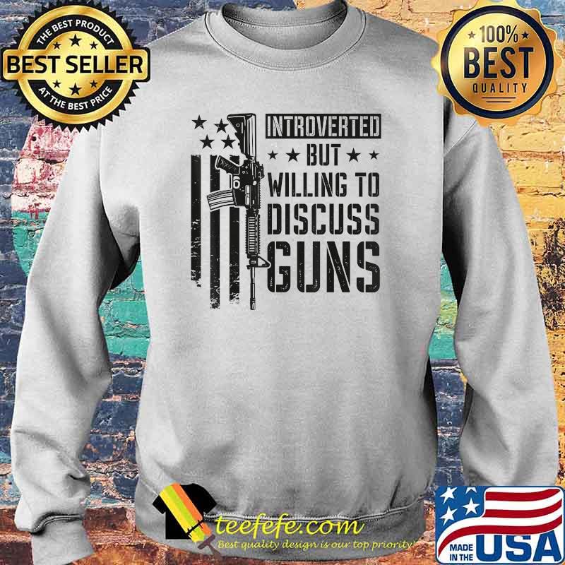 Introverted But Willing To Discuss Guns T-Shirt Sweater Introverted But Willing To Discuss Guns T-Shirt Sweater