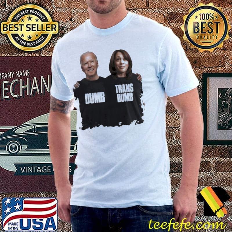 Joe Biden and Kamala Harris dumb trans dumb shirt Joe Biden and Kamala Harris dumb trans dumb shirt