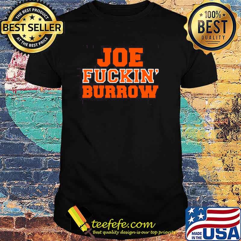 Joe fuckin burrow cincinnatI bengals Football fan shirt Joe fuckin burrow cincinnatI bengals Football fan shirt