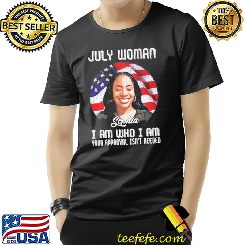 July woman I am who I am your approval isn't needed shirt July woman I am who I am your approval isn't needed shirt