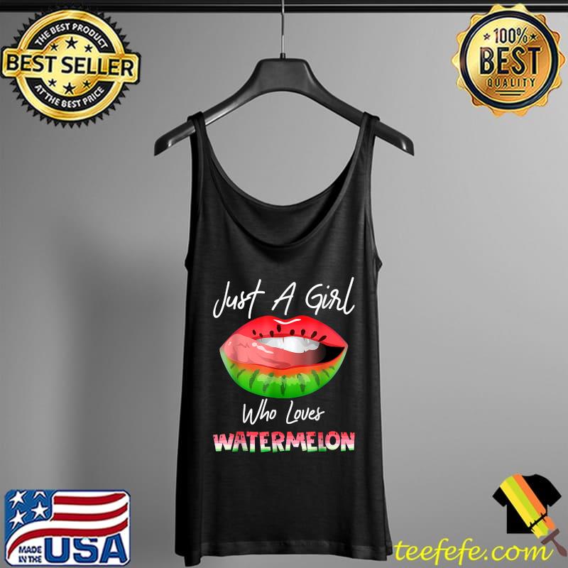 Just A Girl Who Loves Watermelon Shirt Funny Watermelon Lips T-Shirt Tank Top Just A Girl Who Loves Watermelon Shirt Funny Watermelon Lips T-Shirt Tank Top