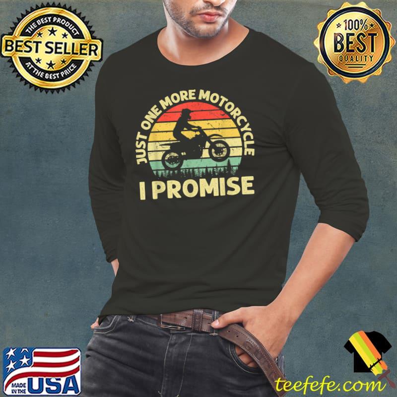 Just One More Motorcycle I Promise Biker Motorcyclist T-Shirt