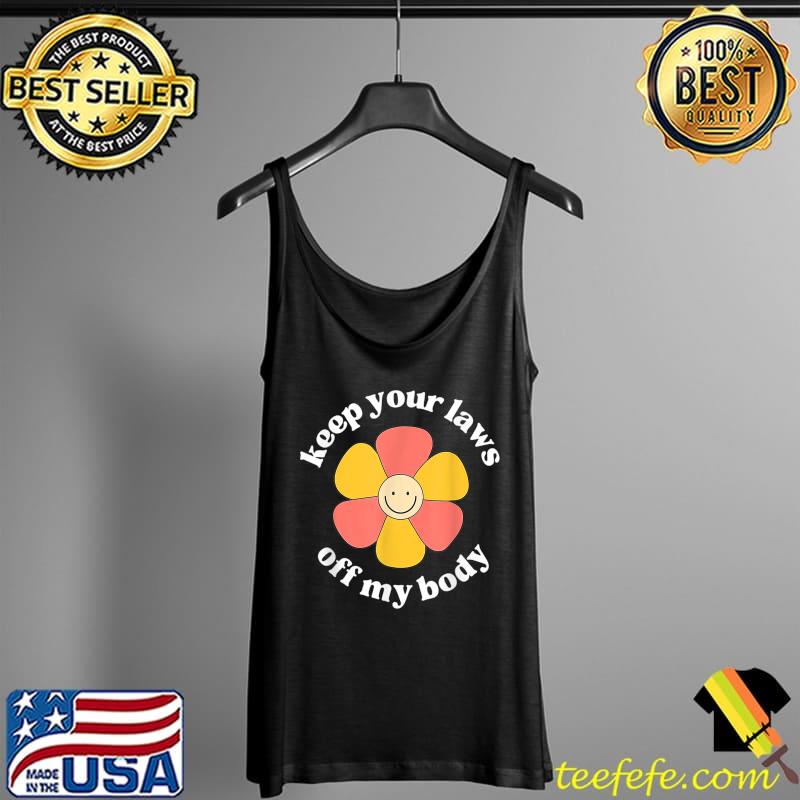 Keep Your Laws Off My Body Flower T-Shirt Tank Top Keep Your Laws Off My Body Flower T-Shirt Tank Top