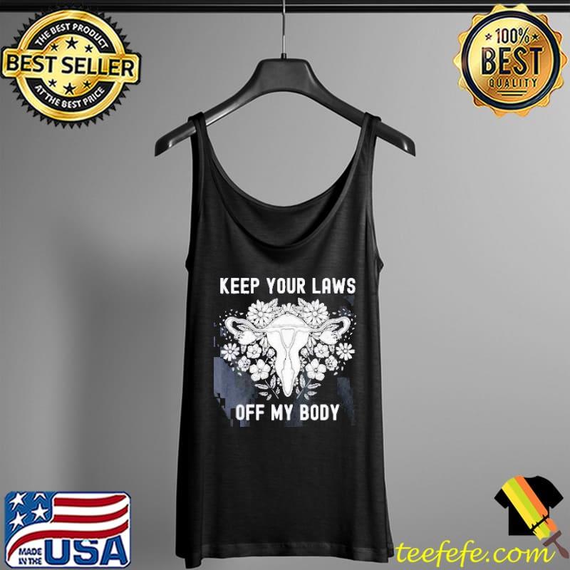 Keep Your Laws Off My Body Shirt Tank Top Keep Your Laws Off My Body Shirt Tank Top