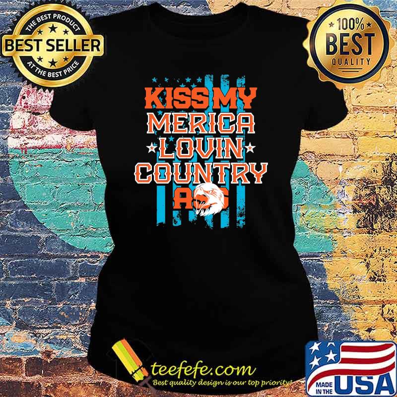 Kiss My Merica Lovin COuntry Ass Shirt Ladies tee Kiss My Merica Lovin COuntry Ass Shirt Ladies tee