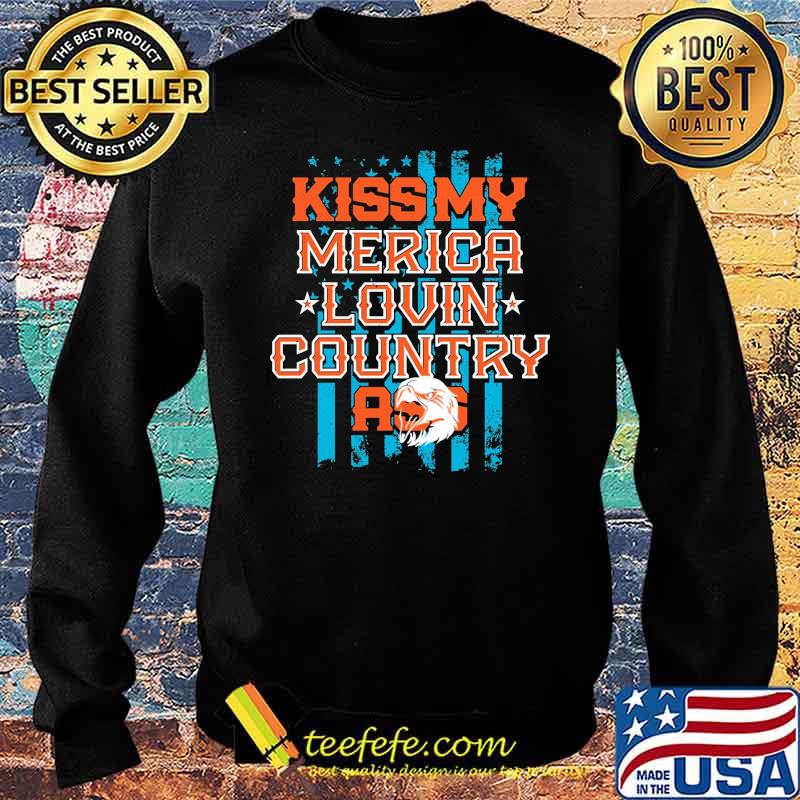 Kiss My Merica Lovin COuntry Ass Shirt Sweater Kiss My Merica Lovin COuntry Ass Shirt Sweater