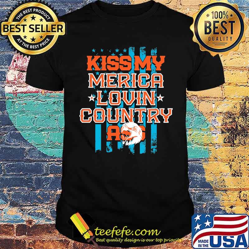 Kiss My Merica Lovin COuntry Ass Shirt