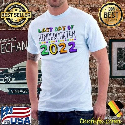 Last day of kindergarten 2022 kindergarten graduate shirt