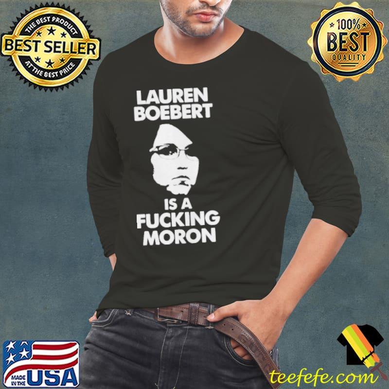 Lauren boebert is a fucking moron s Long Sleeve Tee Lauren boebert is a fucking moron s Long Sleeve Tee