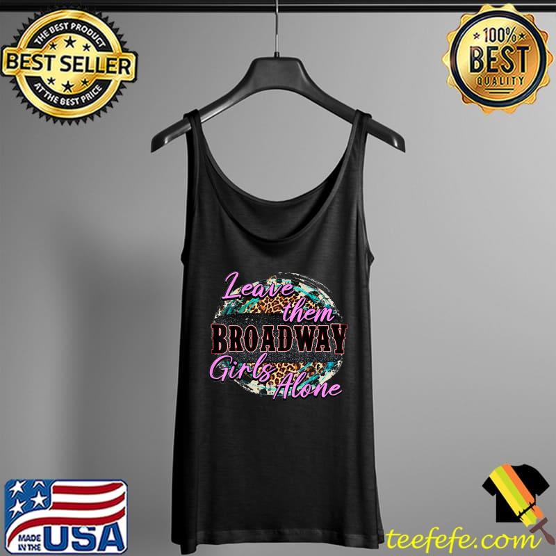 Leave Them Broadway Girls Alone Country Vibe Western Lover T-Shirt Tank Top Leave Them Broadway Girls Alone Country Vibe Western Lover T-Shirt Tank Top