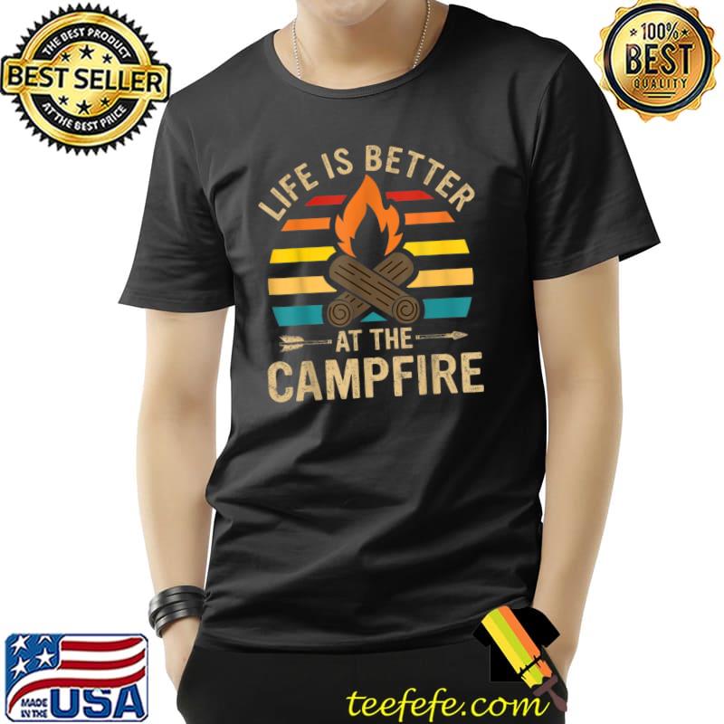 Life Is Better At The Campfire Funny Camper Camp Camping T-Shirt