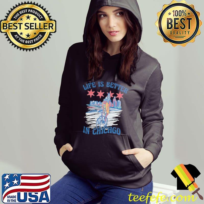 Life is better chicago s Hoodie Life is better chicago s Hoodie