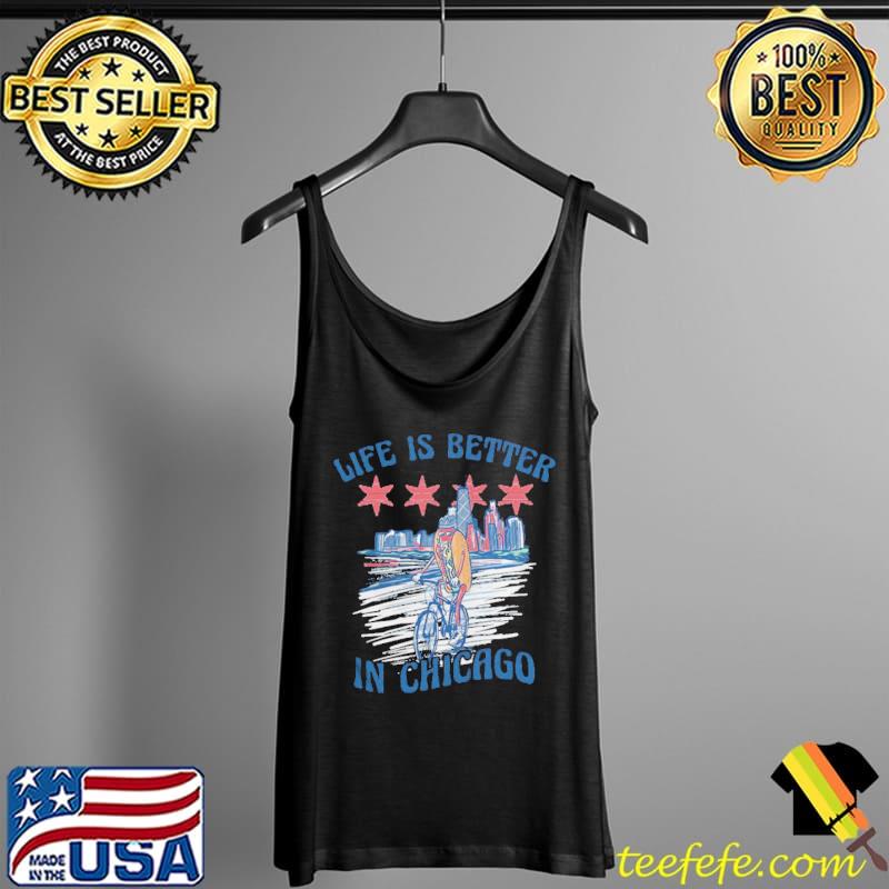 Life is better chicago s Tank Top Life is better chicago s Tank Top
