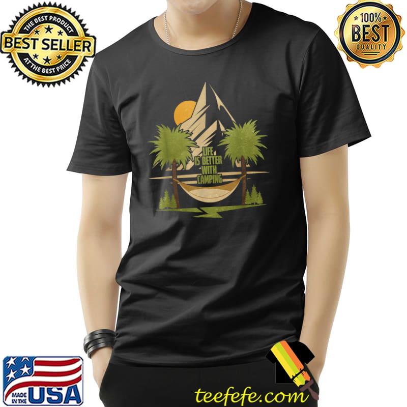 Life Is Better With Camping T-Shirt