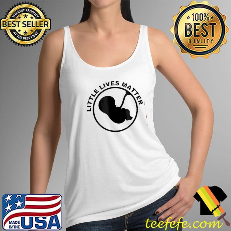 Little lives matter pro life antI abortion s Tank Top Little lives matter pro life antI abortion s Tank Top
