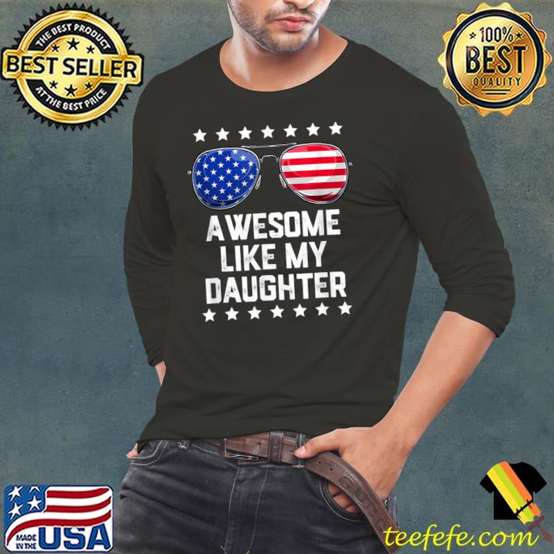 Mens Awesome Like My Daughter Sunglasses 4th Of July Dad Men T-Shirt Mens Awesome Like My Daughter Sunglasses 4th Of July Dad Men T-Shirt