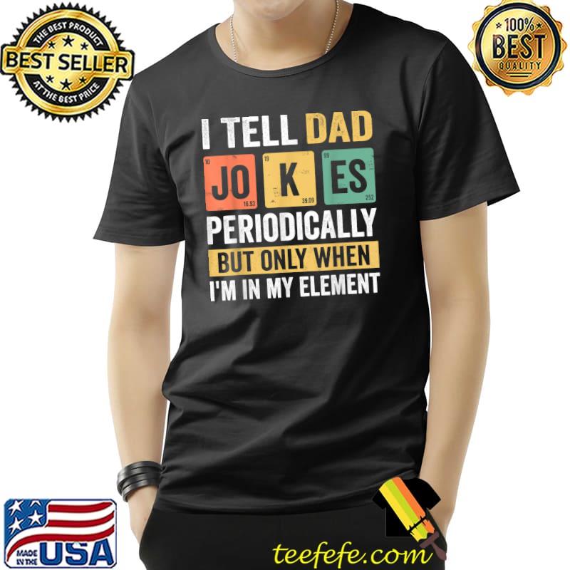 Mens Daddy Shirt. I Tell Dad Jokes Periodically Dad Fathers Day T-Shirt