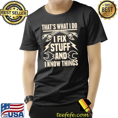 Mens That's What I Do I Fix Stuff And I Know Things Funny Saying T-Shirt