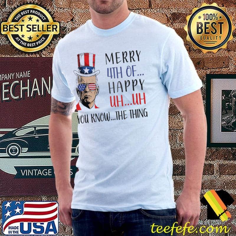 Merry 4th Of July Happy You Know The Thing Biden Shirt