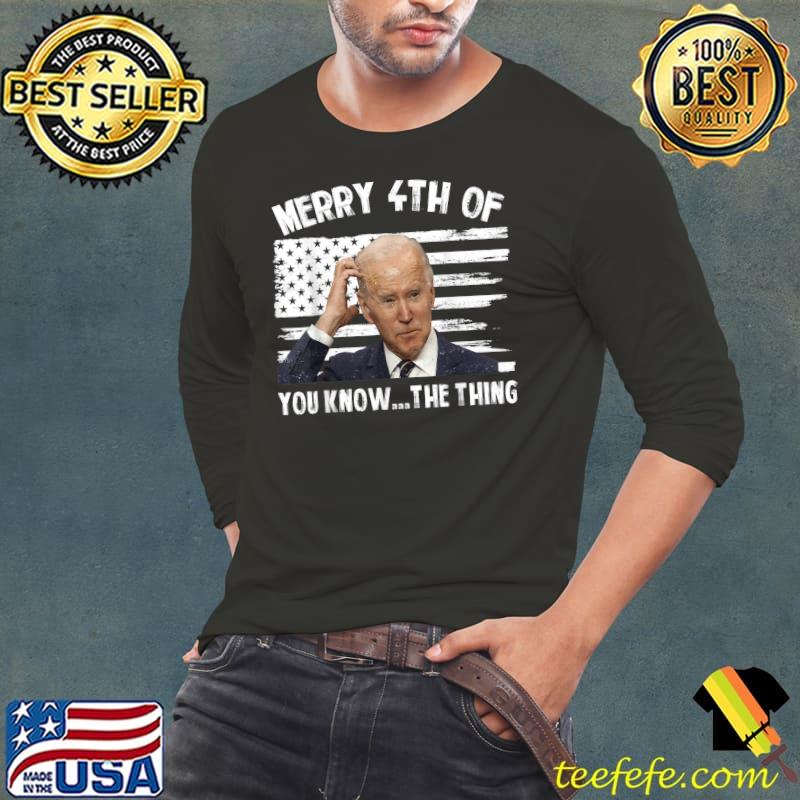 Merry 4th Of You Know The Thing Happy 4th Of July Joe Biden T-Shirt