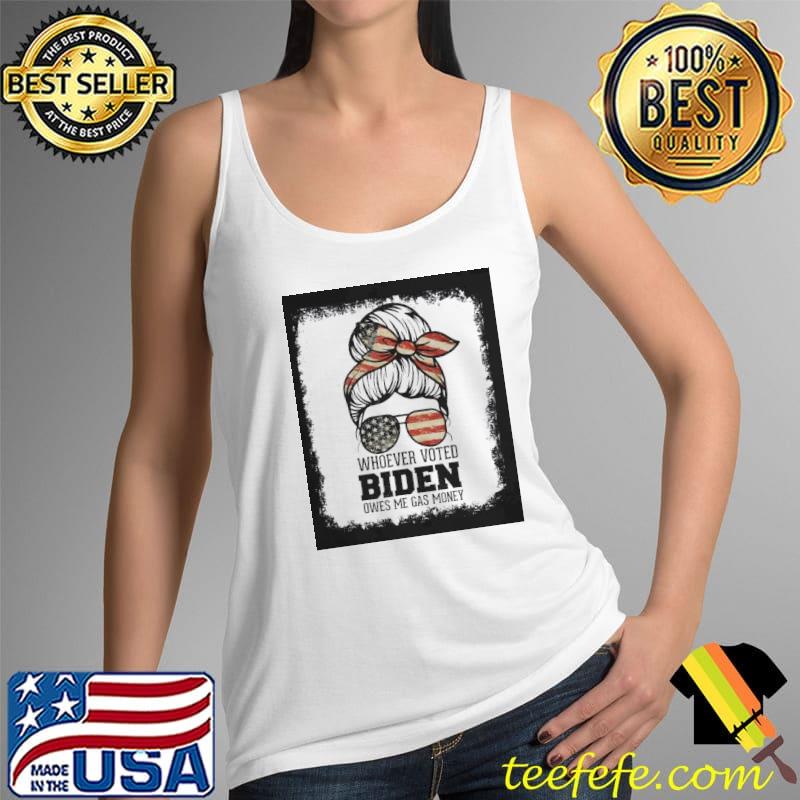 Messy bun whoever voted Biden owes me gas money republican s Tank Top Messy bun whoever voted Biden owes me gas money republican s Tank Top