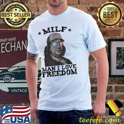 Milf man I love freedom ben franklin 4th of july patriotic shirt