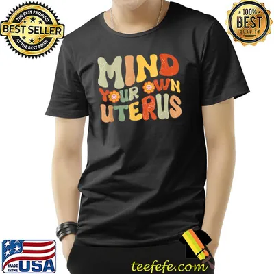 Mind Your Own Uterus Flowers T-Shirt