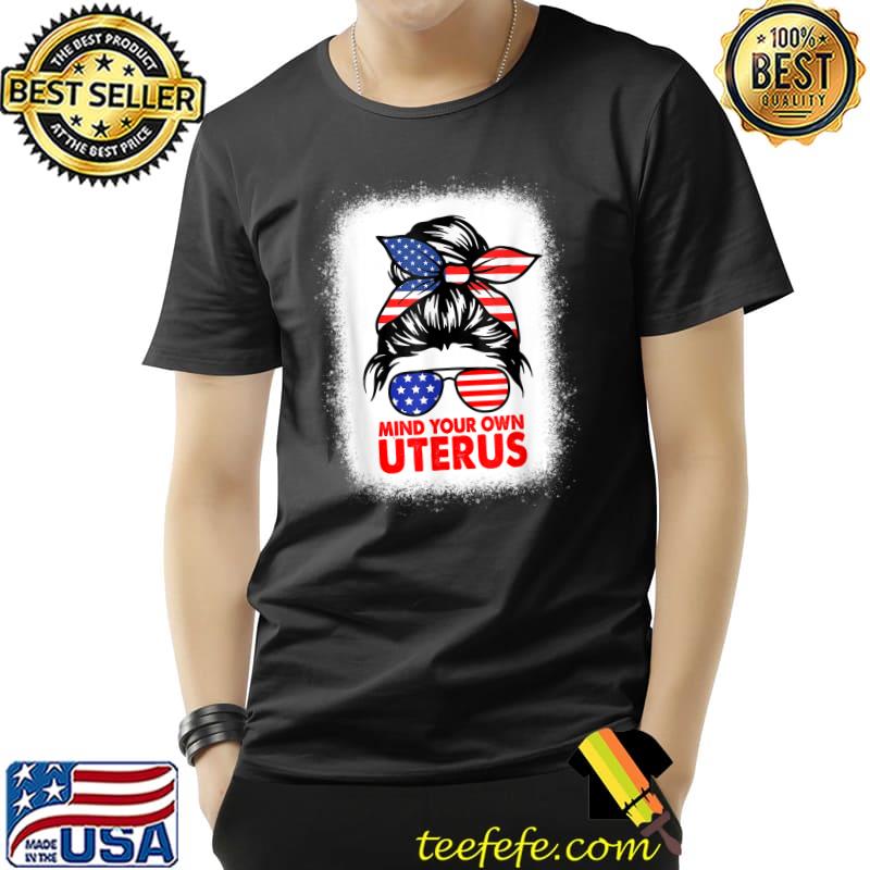 Mind Your Own Uterus Pro Choice Feminist Messy Bun USA Flag T-Shirt