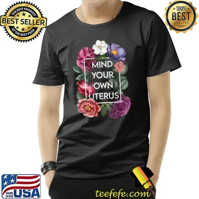 Mind Your Own Uterus Shirt Floral My Uterus My Choice T-Shirt