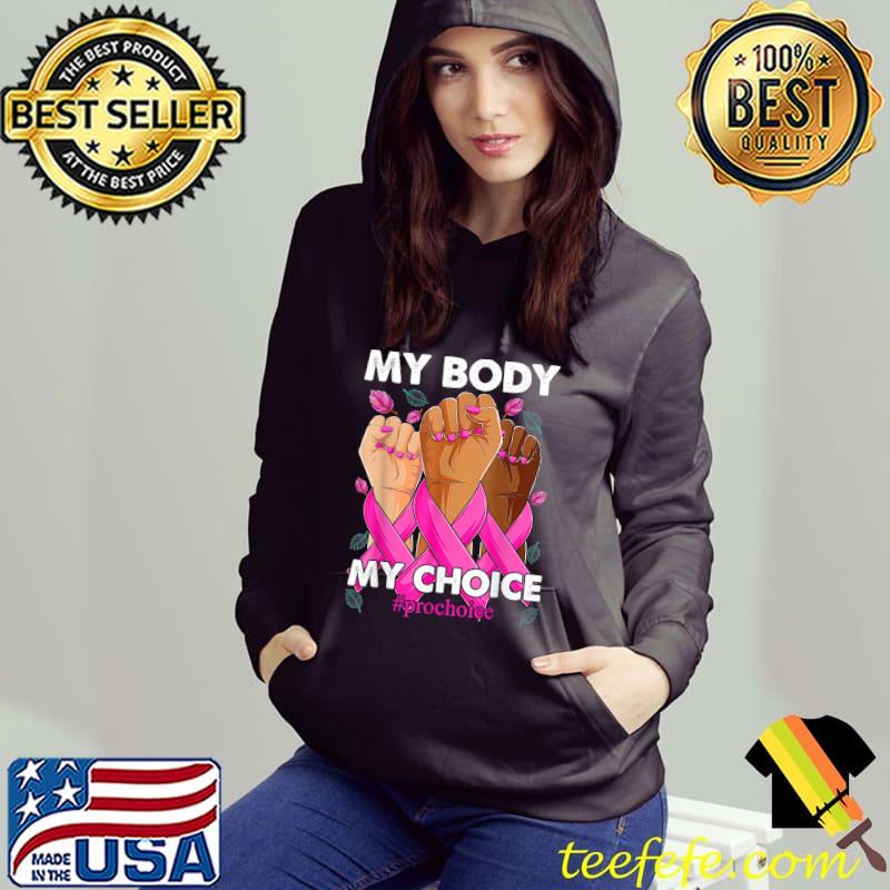 My Body My Choice Pro Choice Reproductive Rights T-Shirt Hoodie My Body My Choice Pro Choice Reproductive Rights T-Shirt Hoodie