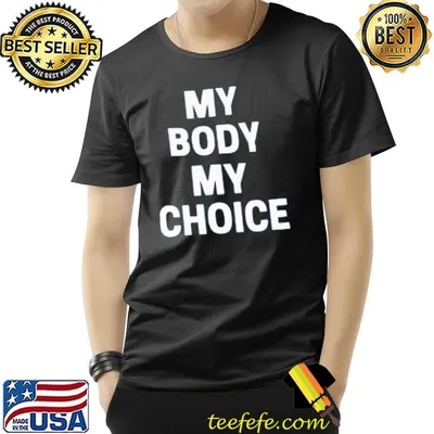 My Body My Choice Shirt
