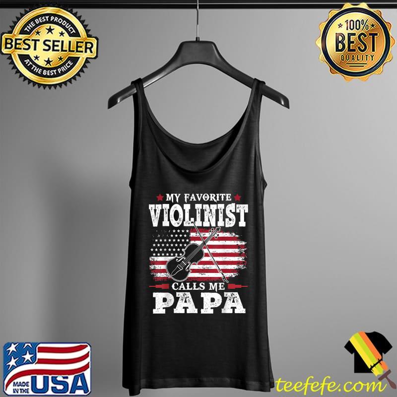 My Favorite Violinist Calls Me Dad Papa Musician girls Music T-Shirt Tank Top My Favorite Violinist Calls Me Dad Papa Musician girls Music T-Shirt Tank Top