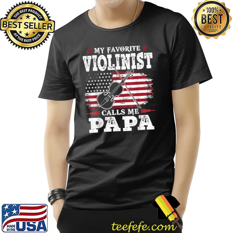 My Favorite Violinist Calls Me Dad Papa Musician girls Music T-Shirt My Favorite Violinist Calls Me Dad Papa Musician girls Music T-Shirt
