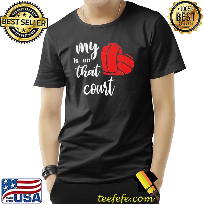 My heart is on that court volleyball shirt