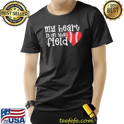 My heart is on that field baseball mom shirt