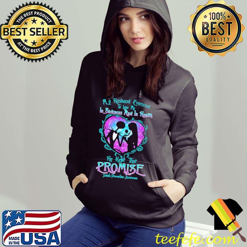My Husband Promised To Love Me In Sickness And In Health Suicide Prevention Awareness Shirt Hoodie My Husband Promised To Love Me In Sickness And In Health Suicide Prevention Awareness Shirt Hoodie