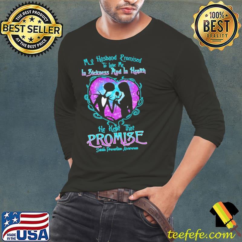 My Husband Promised To Love Me In Sickness And In Health Suicide Prevention Awareness Shirt Long Sleeve Tee My Husband Promised To Love Me In Sickness And In Health Suicide Prevention Awareness Shirt Long Sleeve Tee