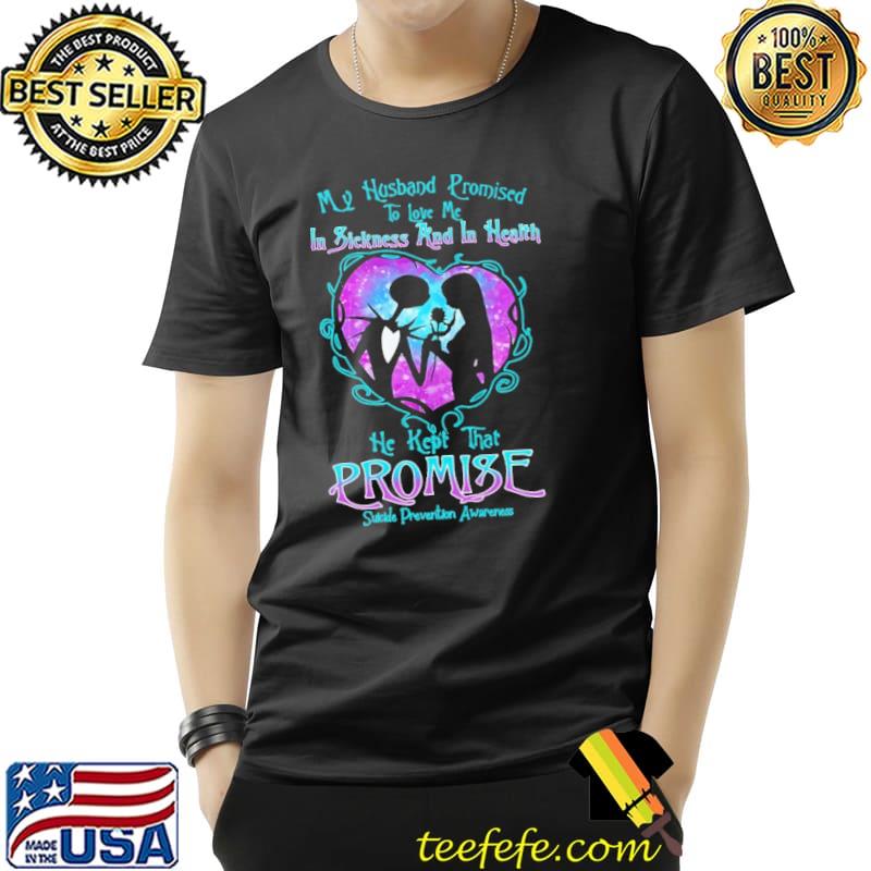 My Husband Promised To Love Me In Sickness And In Health Suicide Prevention Awareness Shirt My Husband Promised To Love Me In Sickness And In Health Suicide Prevention Awareness Shirt