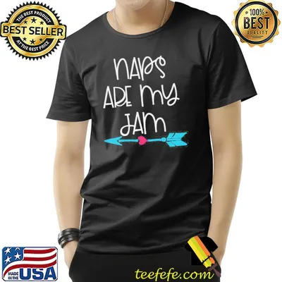 Naps are my jam shirt