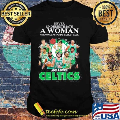 Never Underestimate A Woman Who Underestands Basketball And Loves Celtics Shirt