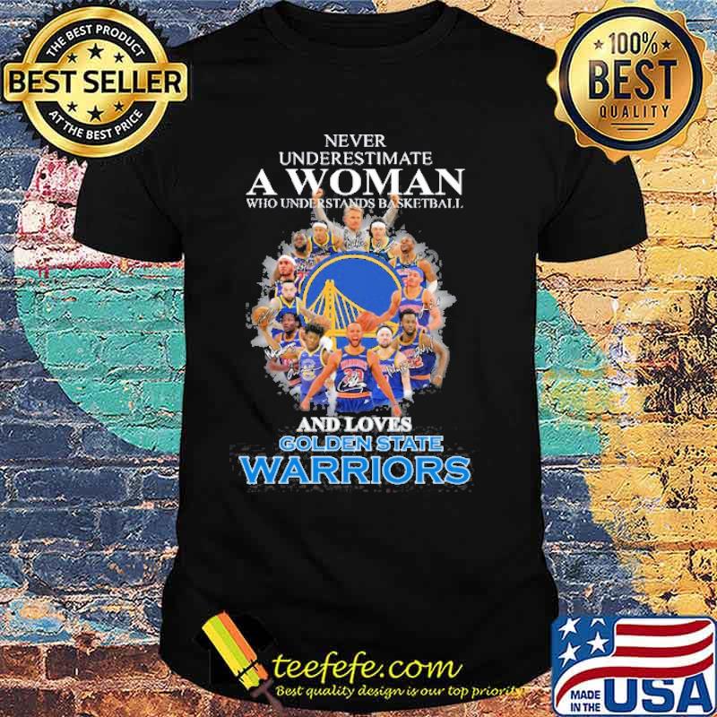 Never Underestimate A Woman Who Underestands Basketball And Loves Golden State Warriors Shirt