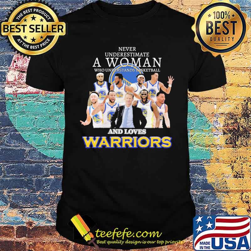Never Underestimate A Woman Who Understand Basketball And Loves Warriors Shirt