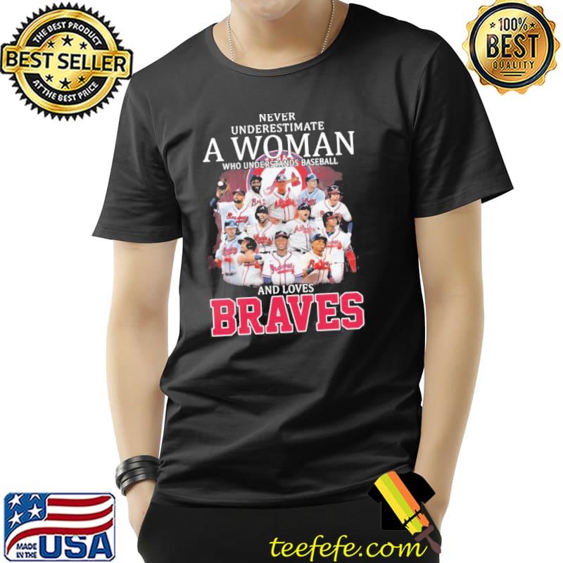 Never underestimate a woman who understands baseball and loves atlanta braves shirt