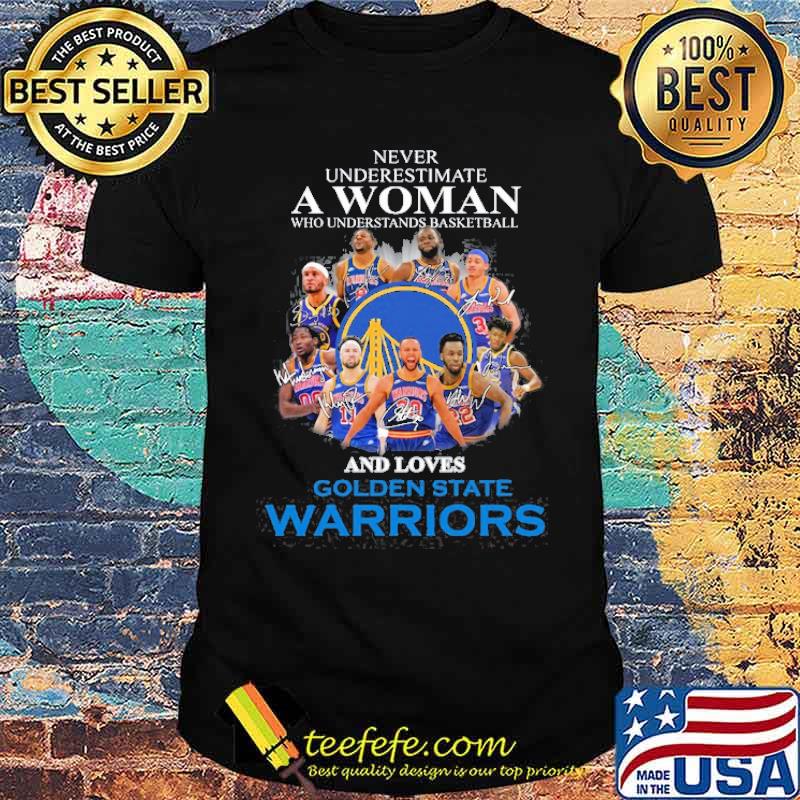 Never Underestimate A Woman Who Understands Basketball Who Loves Golden State Warriors Shirt