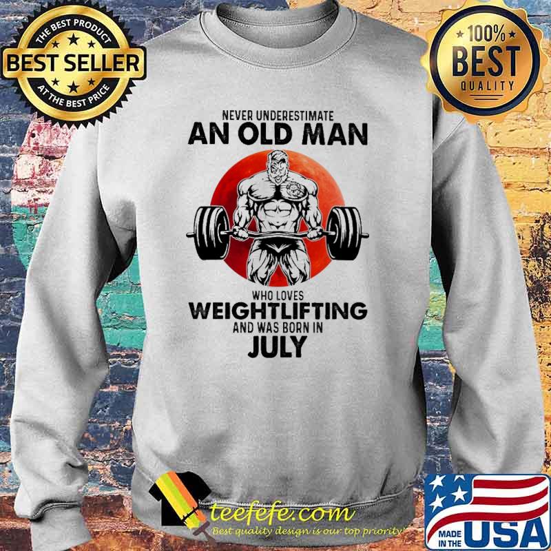 Never Underestimate An Old MAn Who Loves Weightlifting And Was Born in July Blood Moon Shirt Sweater Never Underestimate An Old MAn Who Loves Weightlifting And Was Born in July Blood Moon Shirt Sweater