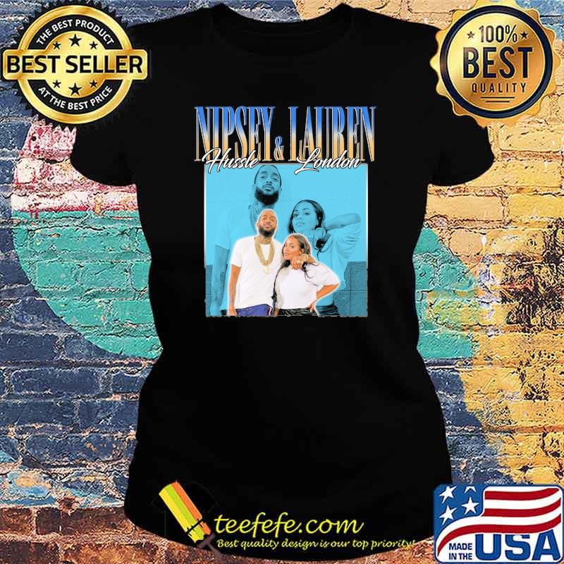 Nipsey hussle and lauren london s Ladies tee Nipsey hussle and lauren london s Ladies tee