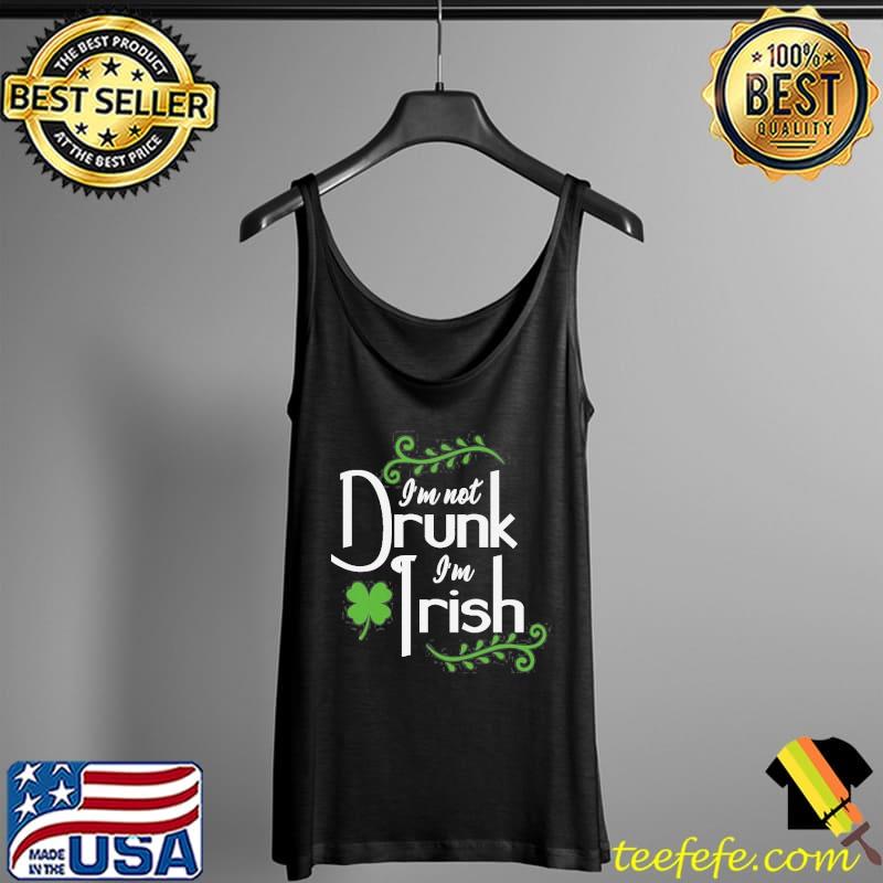 Not drunk I'm not drunk I'm irish funny drinking saint patricks day s Tank Top Not drunk I'm not drunk I'm irish funny drinking saint patricks day s Tank Top