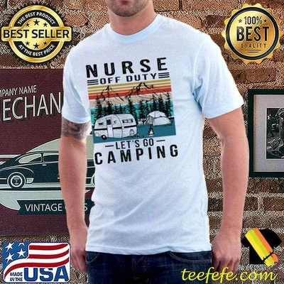 Nurse off duty let's go camping vintage shirt