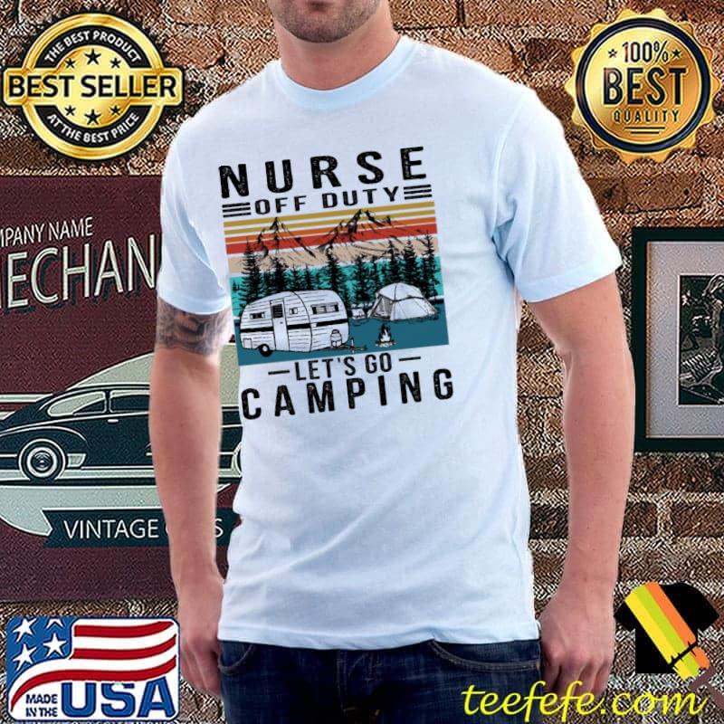 Nurse off duty let's go camping vintage shirt