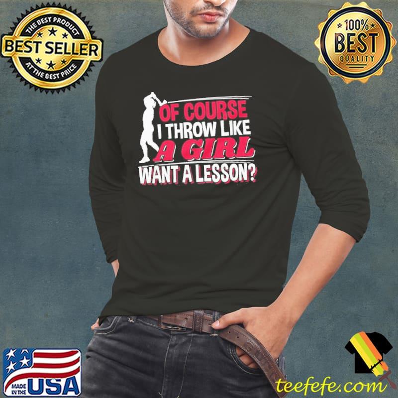 Of course I throw like a girl want a lesson ax throwing short sleeve s Long Sleeve Tee Of course I throw like a girl want a lesson ax throwing short sleeve s Long Sleeve Tee